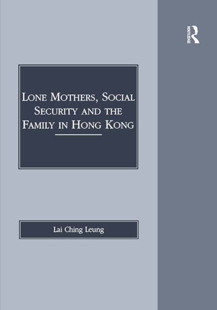 Lone Mothers, Social Security and the Family in Hong Kong, PDF eBook