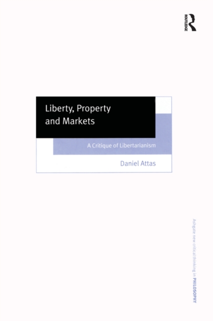 Liberty, Property and Markets : A Critique of Libertarianism, EPUB eBook
