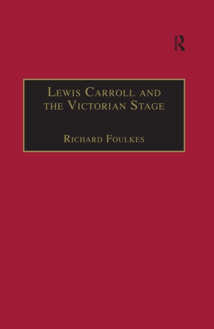 Lewis Carroll and the Victorian Stage : Theatricals in a Quiet Life, EPUB eBook