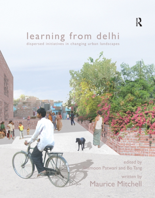 Learning from Delhi : Dispersed Initiatives in Changing Urban Landscapes, EPUB eBook
