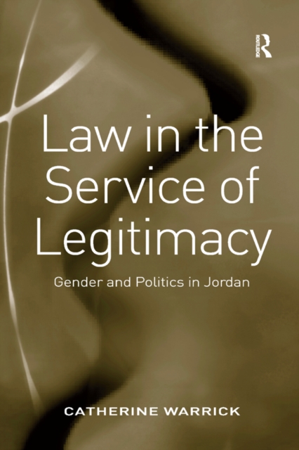 Law in the Service of Legitimacy : Gender and Politics in Jordan, EPUB eBook