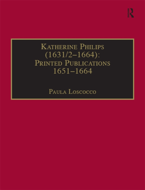 Katherine Philips (1631/2-1664): Printed Publications 1651-1664 : Printed Writings 1641-1700: Series II, Part Three, Volume 1, PDF eBook