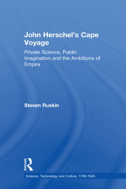 John Herschel's Cape Voyage : Private Science, Public Imagination and the Ambitions of Empire, EPUB eBook