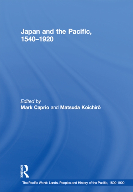 Japan and the Pacific, 1540-1920 : Threat and Opportunity, PDF eBook