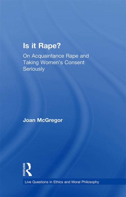 Is it Rape? : On Acquaintance Rape and Taking Women's Consent Seriously, PDF eBook