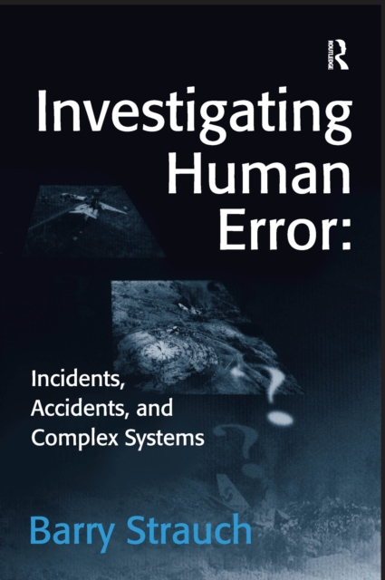 Investigating Human Error: Incidents, Accidents, and Complex Systems, PDF eBook