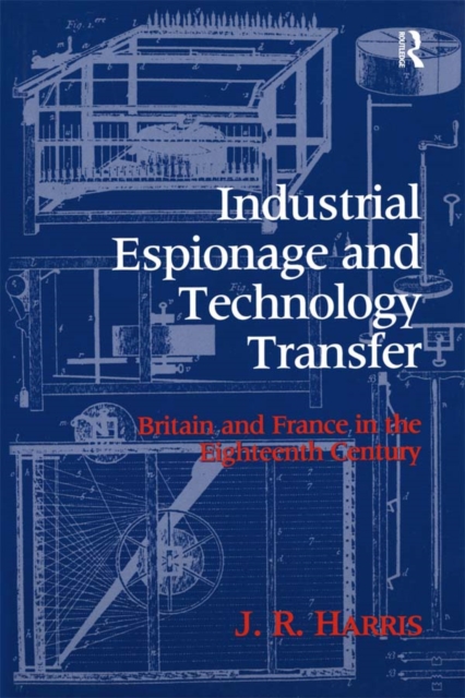 Industrial Espionage and Technology Transfer : Britain and France in the 18th Century, PDF eBook