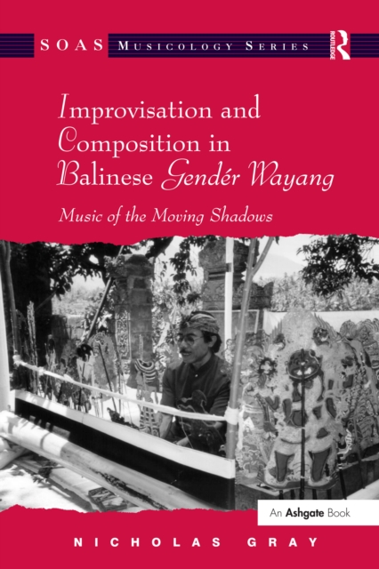 Improvisation and Composition in Balinese Gender Wayang : Music of the Moving Shadows, EPUB eBook