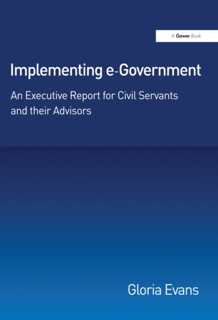 Implementing e-Government : An Executive Report for Civil Servants and their Advisors, EPUB eBook