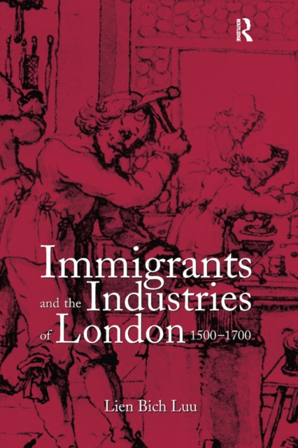 Immigrants and the Industries of London, 1500-1700, PDF eBook