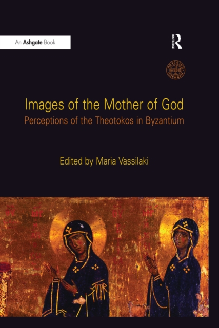 Images of the Mother of God : Perceptions of the Theotokos in Byzantium, PDF eBook