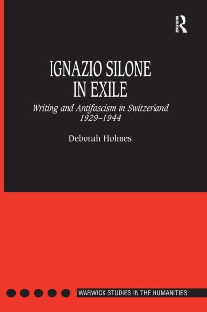 Ignazio Silone in Exile : Writing and Antifascism in Switzerland 1929-1944, EPUB eBook