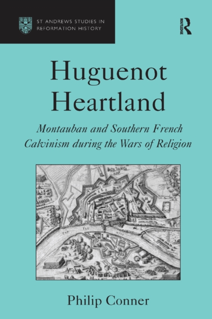 Huguenot Heartland : Montauban and Southern French Calvinism During the Wars of Religion, EPUB eBook