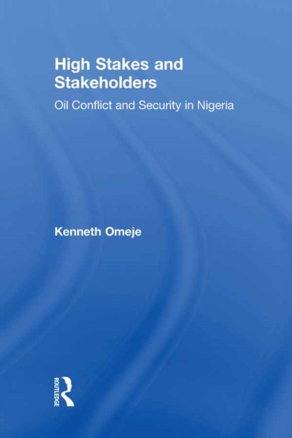 High Stakes and Stakeholders : Oil Conflict and Security in Nigeria, EPUB eBook