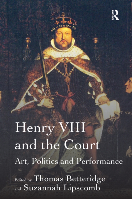Henry VIII and the Court : Art, Politics and Performance, PDF eBook