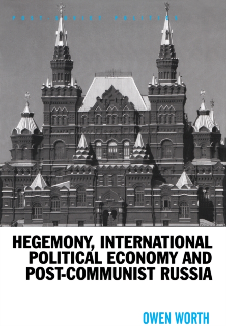 Hegemony, International Political Economy and Post-Communist Russia, PDF eBook