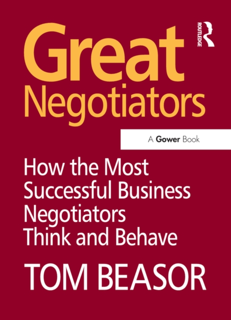 Great Negotiators : How the Most Successful Business Negotiators Think and Behave, PDF eBook