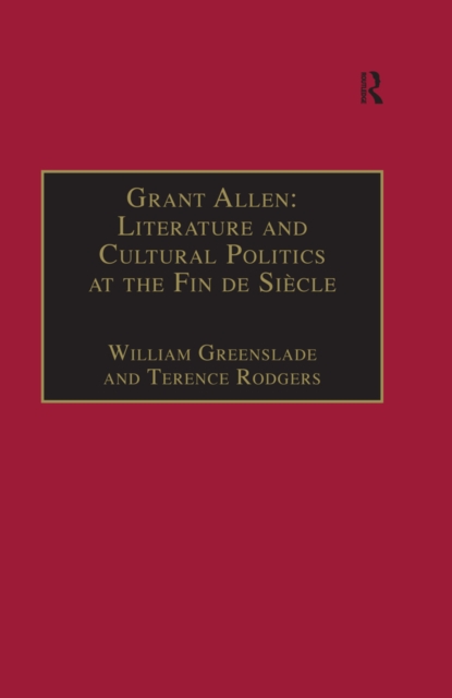 Grant Allen : Literature and Cultural Politics at the Fin de Siecle, PDF eBook