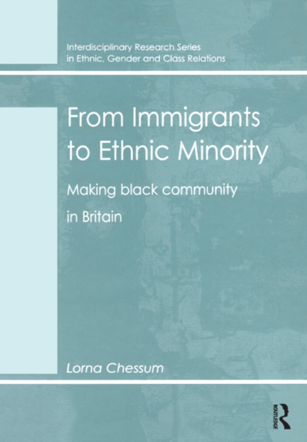 From Immigrants to Ethnic Minority : Making Black Community in Britain, EPUB eBook