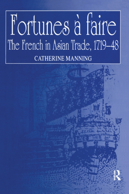 Fortunes a faire : The French in Asian Trade, 1719-48, PDF eBook
