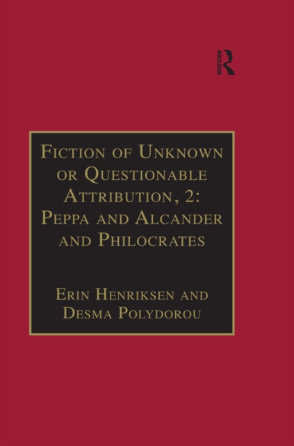 Fiction of Unknown or Questionable Attribution, 2: Peppa and Alcander and Philocrates : Printed Writings 1641-1700: Series II, Part Three, Volume 10, EPUB eBook