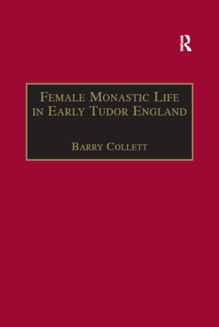 Female Monastic Life in Early Tudor England : With an Edition of Richard Fox's Translation of the Benedictine Rule for Women, 1517, PDF eBook