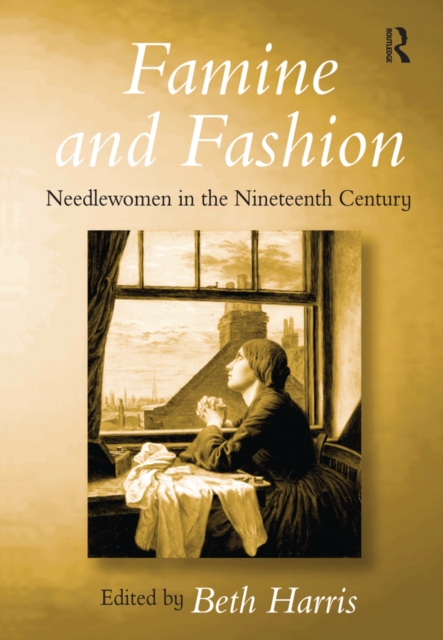 Famine and Fashion : Needlewomen in the Nineteenth Century, EPUB eBook