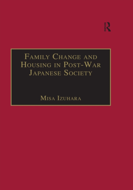 Family Change and Housing in Post-War Japanese Society : The Experiences of Older Women, PDF eBook