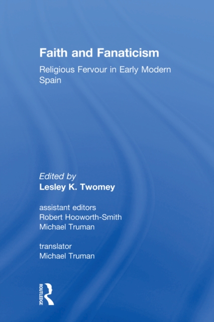 Faith and Fanaticism : Religious Fervour in Early Modern Spain, PDF eBook