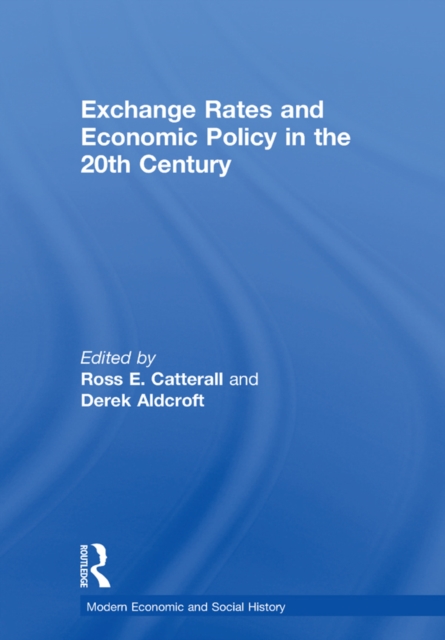 Exchange Rates and Economic Policy in the 20th Century, PDF eBook