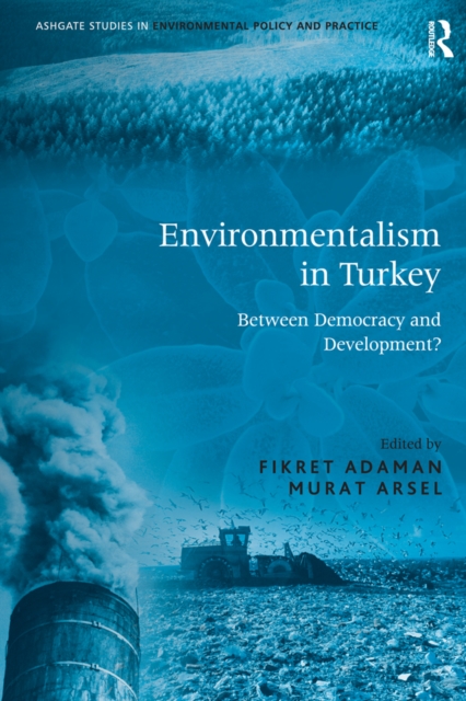 Environmentalism in Turkey : Between Democracy and Development?, PDF eBook