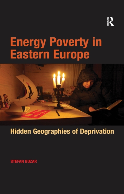 Energy Poverty in Eastern Europe : Hidden Geographies of Deprivation, PDF eBook