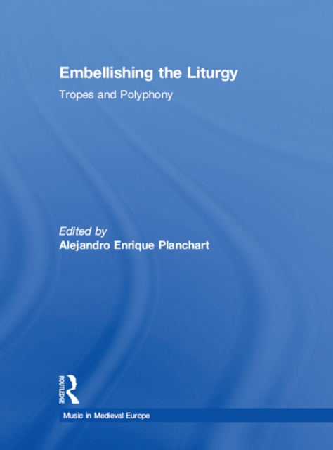 Embellishing the Liturgy : Tropes and Polyphony, PDF eBook