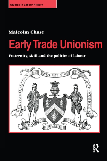 Early Trade Unionism : Fraternity, Skill and the Politics of Labour, PDF eBook