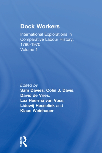 Dock Workers : International Explorations in Comparative Labour History, 1790-1970, PDF eBook