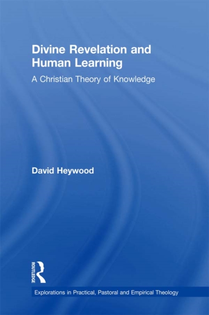 Divine Revelation and Human Learning : A Christian Theory of Knowledge, EPUB eBook