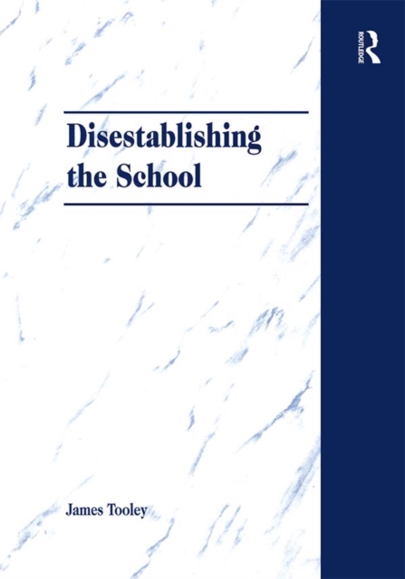 Disestablishing the School : De-Bunking Justifications for State Intervention in Education, EPUB eBook