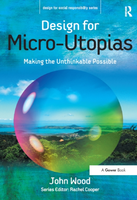 Design for Micro-Utopias : Making the Unthinkable Possible, PDF eBook
