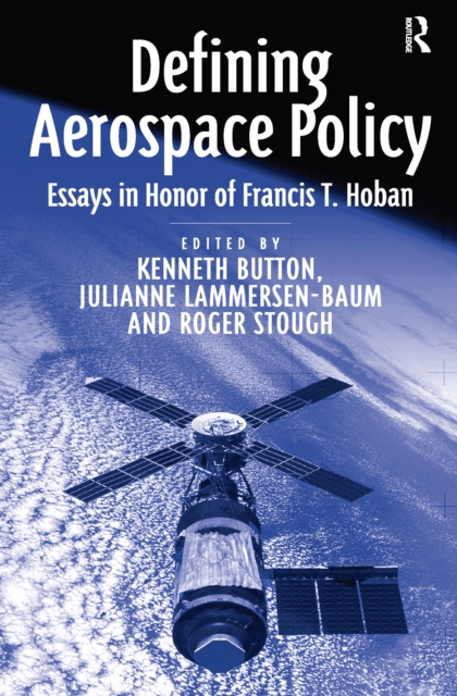 Defining Aerospace Policy : Essays in Honor of Francis T. Hoban, EPUB eBook