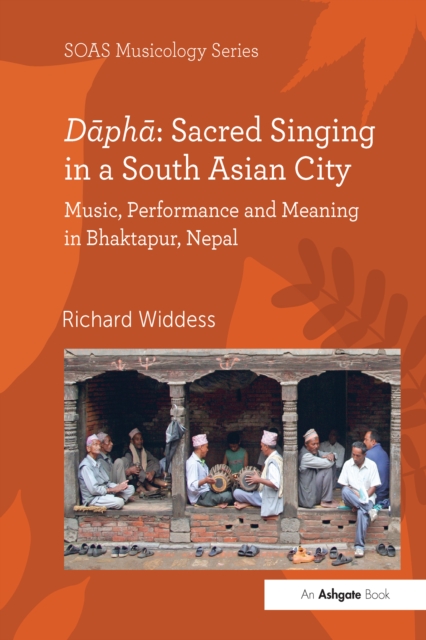 Dapha: Sacred Singing in a South Asian City : Music, Performance and Meaning in Bhaktapur, Nepal, PDF eBook