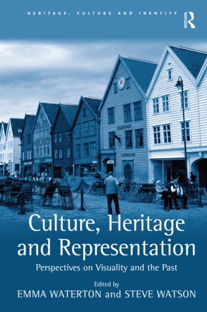 Culture, Heritage and Representation : Perspectives on Visuality and the Past, EPUB eBook