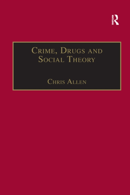 Crime, Drugs and Social Theory : A Phenomenological Approach, EPUB eBook