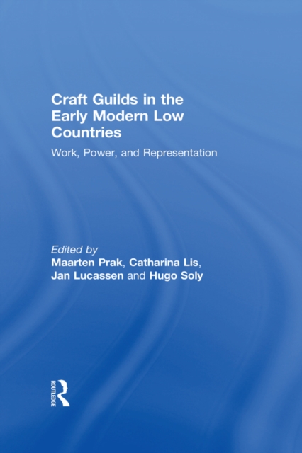 Craft Guilds in the Early Modern Low Countries : Work, Power, and Representation, EPUB eBook