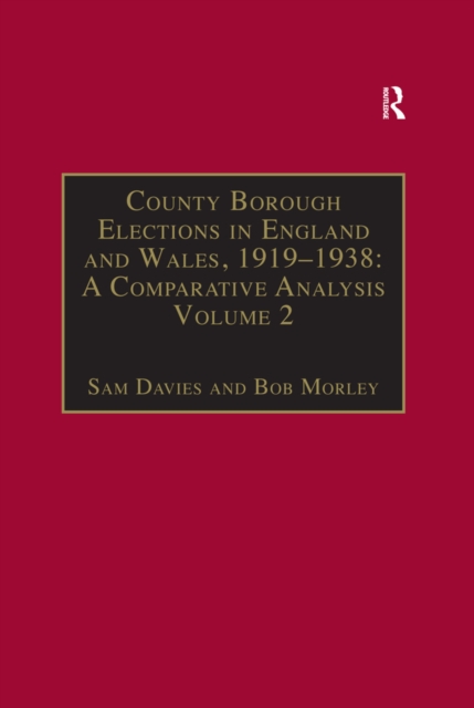 County Borough Elections in England and Wales, 1919-1938: A Comparative Analysis : Volume 2: Bradford - Carlisle, EPUB eBook