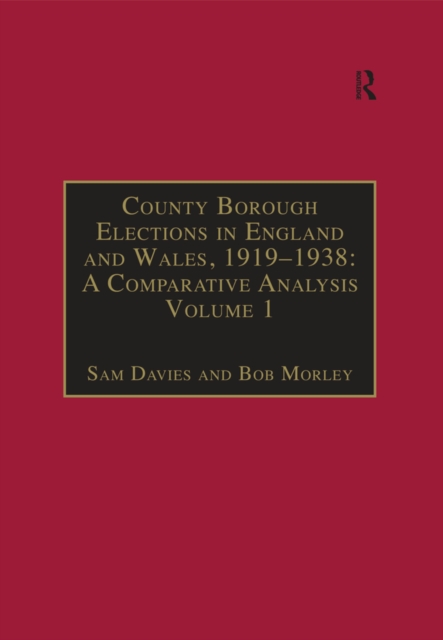 County Borough Elections in England and Wales, 1919-1938: A Comparative Analysis : Volume 1: Barnsley - Bournemouth, PDF eBook
