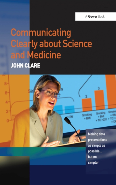 Communicating Clearly about Science and Medicine : Making Data Presentations as Simple as Possible ... But No Simpler, PDF eBook