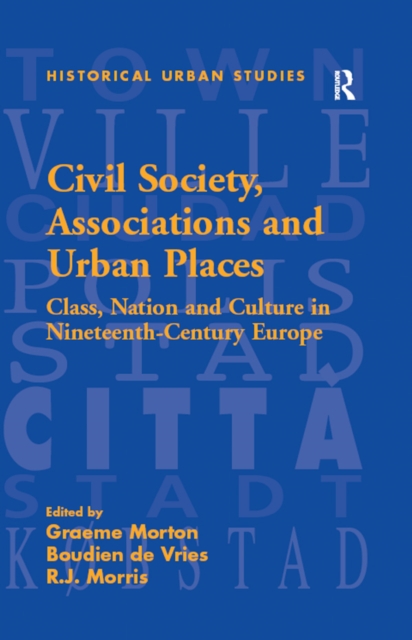 Civil Society, Associations and Urban Places : Class, Nation and Culture in Nineteenth-Century Europe, PDF eBook