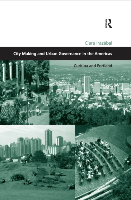 City Making and Urban Governance in the Americas : Curitiba and Portland, EPUB eBook