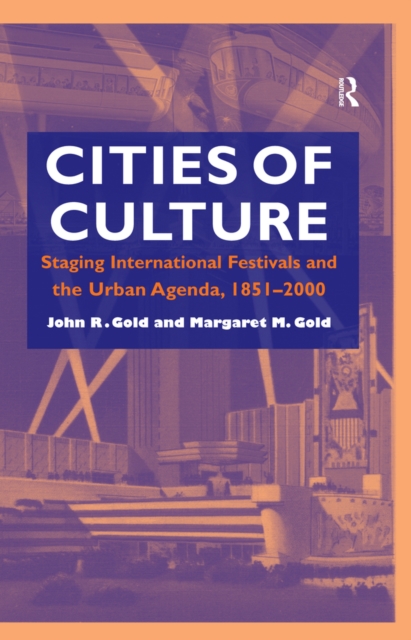 Cities of Culture : Staging International Festivals and the Urban Agenda, 1851-2000, EPUB eBook