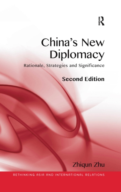 China's New Diplomacy : Rationale, Strategies and Significance, PDF eBook